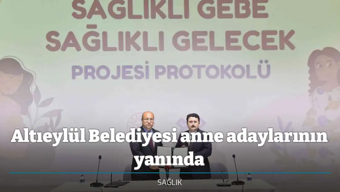 Altıeylül Belediyesi anne adaylarının yanında