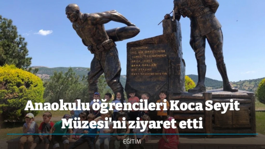 Anaokulu öğrencileri Koca Seyit Müzesi'ni ziyaret etti