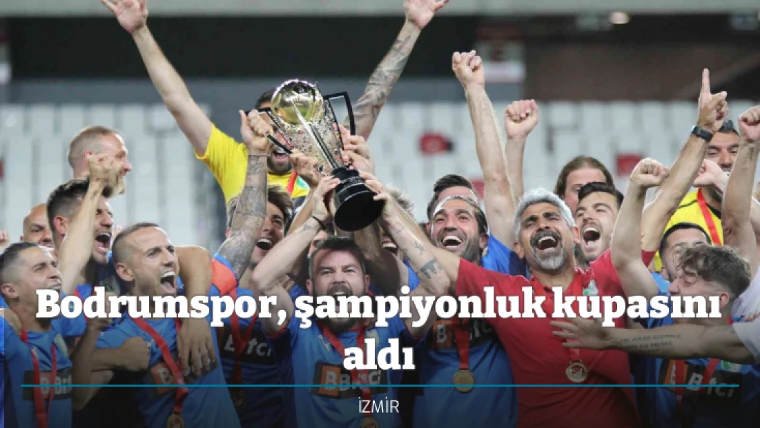 Bodrumspor, şampiyonluk kupasını aldı