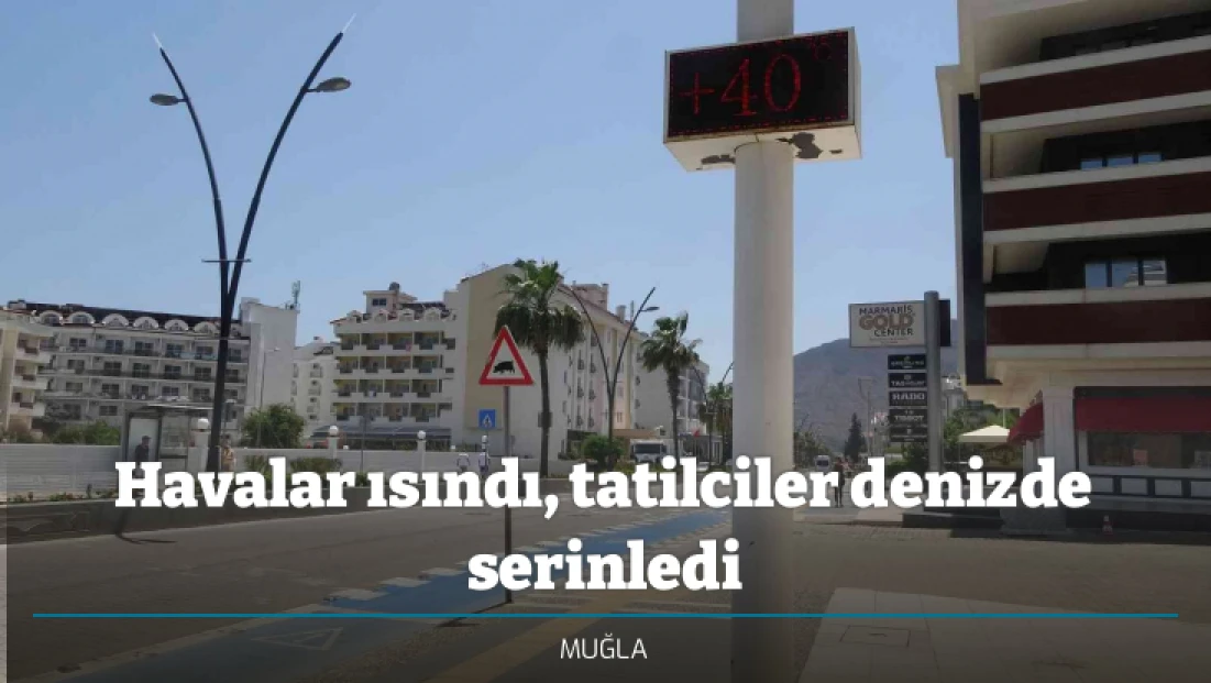 Havalar ısındı, tatilciler denizde serinledi